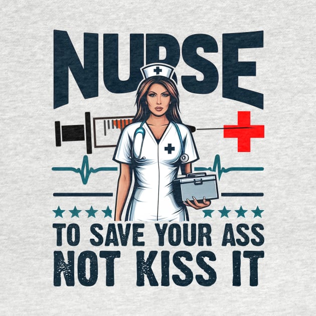 Nurse I'm here to save your ass not kiss it by cyryley